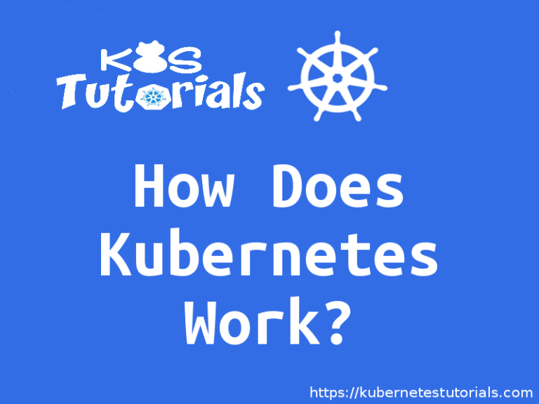 How Does Kubernetes Work