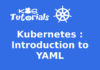 Kubernetes : Introduction to YAML